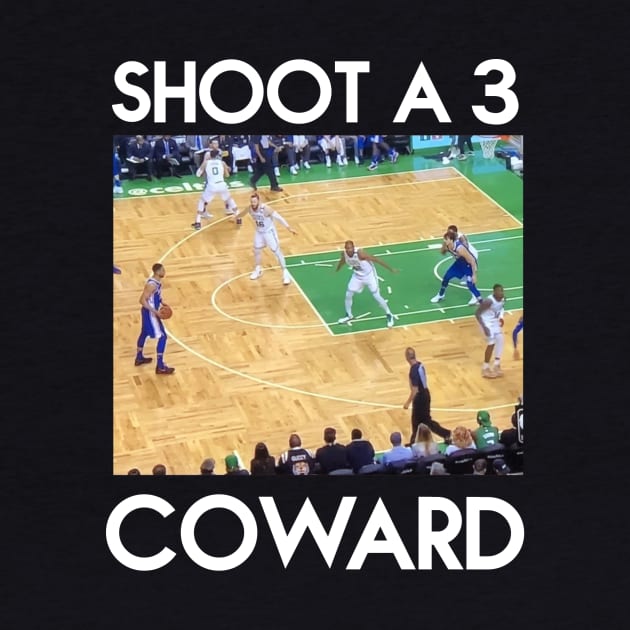 SHOOT A 3 COWARD (white font) by Basketballisfun